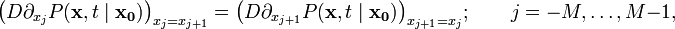 
\big( D \partial_{x_j} P(\mathbf{x},t\mid \mathbf{x_0}) \big)_{x_j=x_{j+1}} = \big( D\partial_{x_{j+1}} P(\mathbf{x},t\mid \mathbf{x_0})\big)_{x_{j+1}=x_j}; \qquad   j=-M,\ldots,M-1, 
