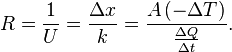  \big. R = \frac{1}{U} = \frac{\Delta x}{k} = \frac{A\, (-\Delta T)}{\frac{\Delta Q}{\Delta t}}.