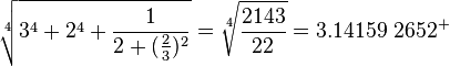  \sqrt[4]{3^4+2^4+\frac{1}{2+(\frac{2}{3})^2}}  =\sqrt[4]{\frac{2143}{22}} = 3.14159\ 2652^+