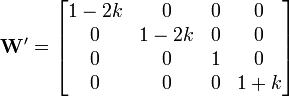 \mathbf{W'}=
\begin{bmatrix}
1-2k&0&0&0\\
0&1-2k&0&0\\
0&0&1&0\\
0&0&0&1+k
\end{bmatrix}
