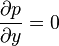 \dfrac{\partial p}{\partial y} = 0