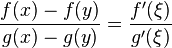 \frac{f(x)-f(y)}{g(x)-g(y)}=\frac{f'(\xi)}{g'(\xi)}