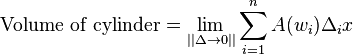 \text{Volume of cylinder}=\lim_{||\Delta \to 0 ||} \sum_{i=1}^n A(w_i) \Delta_i x