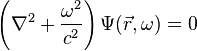 \left(\nabla^2 + \frac{\omega^2}{c^2}\right) \Psi(\vec{r},\omega) = 0