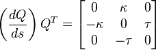 
\left(\frac{dQ}{ds}\right)Q^T =
\left[\begin{matrix}
  0 & \kappa & 0\\
  -\kappa & 0 & \tau\\
  0 & -\tau & 0
\end{matrix}\right]
