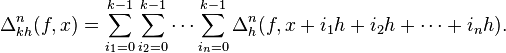 \Delta^n_{kh} (f, x) = \sum\limits_{i_1=0}^{k-1} \sum\limits_{i_2=0}^{k-1} \cdots \sum\limits_{i_n=0}^{k-1} \Delta^n_h (f, x+i_1h+i_2h+\cdots+i_nh).