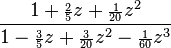 \frac{1 + {\scriptstyle\frac{2}{5}}z + {\scriptstyle\frac{1}{20}}z^2}
{1 - {\scriptstyle\frac{3}{5}}z + {\scriptstyle\frac{3}{20}}z^2 - {\scriptstyle\frac{1}{60}}z^3}