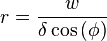 r = \frac{w}{\delta \cos \left (\phi \right )}