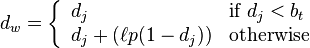 d_w = \left\{

\begin{array}{l l}
  d_j & \text{if }d_j < b_t\\
  d_j + (\ell p (1 - d_j)) & \text{otherwise} \end{array} \right.