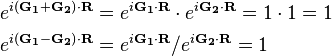 \begin{align}
  e^{i\mathbf{(G_1 + G_2)} \cdot \mathbf{R}} &= e^{i\mathbf{G_1} \cdot \mathbf{R}} \cdot e^{i\mathbf{G_2} \cdot \mathbf{R}} = 1 \cdot 1 = 1 \\
  e^{i\mathbf{(G_1 - G_2)} \cdot \mathbf{R}} &= e^{i\mathbf{G_1} \cdot \mathbf{R}} /     e^{i\mathbf{G_2} \cdot \mathbf{R}} = 1
\end{align}