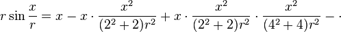 r\sin \frac{x}{r} = x - x\cdot\frac{x^2}{(2^2+2)r^2} + x\cdot \frac{x^2}{(2^2+2)r^2}\cdot\frac{x^2}{(4^2+4)r^2} - \cdot 