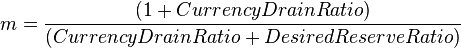 m=\frac{(1+Currency Drain Ratio)}{(Currency Drain Ratio + Desired Reserve Ratio)}