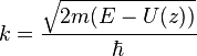  k=\frac{\sqrt{2m(E-U(z))}}{\hbar}