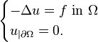 \begin{cases}
-\Delta u = f \text{ in } \Omega\\
u_{|\partial \Omega} = 0.
\end{cases}