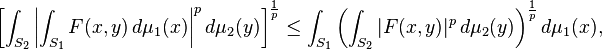 \left[\int _{S_{2}}\left|\int _{S_{1}}F(x,y)\,d\mu _{1}(x)\right|^{p}d\mu _{2}(y)\right]^{\frac {1}{p}}\leq \int _{S_{1}}\left(\int _{S_{2}}|F(x,y)|^{p}\,d\mu _{2}(y)\right)^{\frac {1}{p}}d\mu _{1}(x),