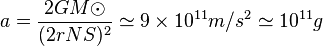 a= \frac{2GM \odot }{(2rNS)^2} \simeq 9\times10^{11}m/s^2\simeq 10^{11}g