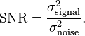 
\mathrm{SNR} = \frac{\sigma^2_\mathrm{signal}}{\sigma^2_\mathrm{noise}}.
