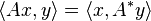  \langle Ax , y \rangle = \langle x , A^* y \rangle 