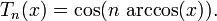 T_n(x) = \cos(n\,\arccos(x)).