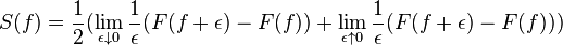  S(f) = \frac12 (\lim_{\epsilon\downarrow 0} \frac1\epsilon (F(f+\epsilon)-F(f))+  \lim_{\epsilon\uparrow 0} \frac1\epsilon (F(f+\epsilon)-F(f)))