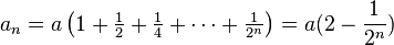 a_n=a\left(1+\tfrac 12+\tfrac 14+ \cdots + \tfrac 1{2^n}\right)=a(2-\frac 1{2^n})