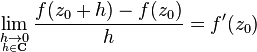 \lim_{\underset{h\in\mathbf{C}}{h\to 0}} \frac{f(z_0+h)-f(z_0)}{h} = f'(z_0)