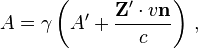 A = \gamma \left(A' + \frac{\mathbf{Z}' \cdot v\mathbf{n}}{c} \right) \,, 