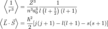 \begin{align}
        \left\langle \frac{1}{r^3} \right\rangle &= \frac{Z^3}{n^3 a_0^3} \frac{1}{l \left(l + \frac{1}{2}\right) (l + 1)} \\
  \left\langle \vec L \cdot \vec S \right\rangle &= \frac{\hbar^2}{2} [j(j + 1) - l(l + 1) - s(s + 1)]
\end{align}