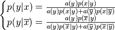 
\begin{cases}
p(y|x) = \frac{a(y)p(x|y)}{a(y)p(x|y) +
a(\overline{y})p(x|\overline{y})}\\
p(y|\overline{x}) = \frac{a(y)p(\overline{x}|y)}{a(y)p(\overline{x}|y) +
a(\overline{y})p(\overline{x}|\overline{y})}
\end{cases}
