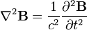 \nabla^2\mathbf{B} = \frac{1}{c^2} \frac{\partial^2 \mathbf{B}}{\partial t^2}