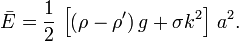 
  \bar{E} = \frac{1}{2}\, \left[ (\rho-\rho')\, g + \sigma k^2 \right]\, a^2.
