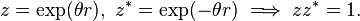 z = \exp(\theta r), \ z^* = \exp(-\theta r) \implies z z^* = 1 .