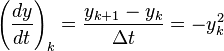 \left(\frac{dy}{dt}\right)_k = \frac{y_{k+1}-y_k}{\Delta t} = - y_k^2