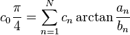 c_0 \frac{\pi}{4} = \sum_{n=1}^N c_n \arctan \frac{a_n}{b_n}