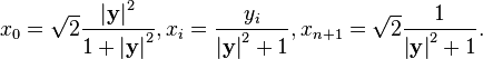 x_{0}={\sqrt {2}}{\frac {\left|\mathbf {y} \right|^{2}}{1+\left|\mathbf {y} \right|^{2}}},x_{i}={\frac {y_{i}}{\left|\mathbf {y} \right|^{2}+1}},x_{n+1}={\sqrt {2}}{\frac {1}{\left|\mathbf {y} \right|^{2}+1}}.