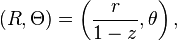 (R, \Theta) = \left(\frac{r}{1 - z}, \theta\right),