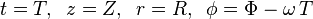  t = T, \; \; z = Z, \; \; r = R, \; \; \phi = \Phi - \omega \, T