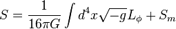 S={1\over 16\pi G}\int d^4 x \sqrt{-g}L_\phi+S_m