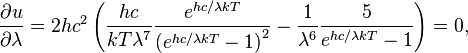 { \partial u \over \partial \lambda } = 2 h c^2\left( {hc\over kT \lambda^7}{e^{h c/\lambda kT}\over \left(e^{h c/\lambda kT}-1\right)^2} -  {1\over\lambda^6}{5\over e^{h c/\lambda kT}-1}\right)=0,