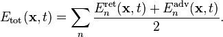 E_\mathrm{tot}(\mathbf{x},t)=
\sum_{n}\frac{E_n^\mathrm{ret}(\mathbf{x},t)+E_n^\mathrm{adv}(\mathbf{x},t)}{2}.\ 