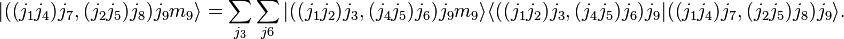 
  |((j_1j_4)j_7, (j_2j_5)j_8)j_9m_9\rangle = \sum_{j_3}\sum_{j6}
    | ((j_1j_2)j_3, (j_4j_5)j_6)j_9m_9\rangle
  \langle ( (j_1j_2)j_3,(j_4j_5)j_6)j_9 | ((j_1 j_4)j_7,(j_2j_5)j_8)j_9\rangle.
