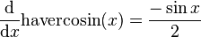 \frac{\mathrm{d}}{\mathrm{d}x}\mathrm{havercosin}(x) = \frac{-\sin{x}}{2}