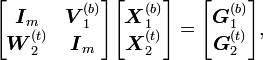 
\begin{bmatrix}
\boldsymbol{I}_m & \boldsymbol{V}_1^{(b)}\\
\boldsymbol{W}_2^{(t)} & \boldsymbol{I}_m
\end{bmatrix}
\begin{bmatrix}
\boldsymbol{X}_1^{(b)}\\
\boldsymbol{X}_2^{(t)}
\end{bmatrix}
=
\begin{bmatrix}
\boldsymbol{G}_1^{(b)}\\
\boldsymbol{G}_2^{(t)}
\end{bmatrix}\text{,}
