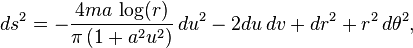  ds^2 = -\frac{4 m a \, \log(r)}{\pi \, (1+a^2 u^2)} \, du^2
- 2 du \, dv + dr^2 + r^2 \, d\theta^2, 