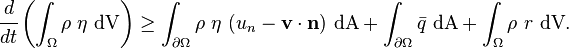 
    \cfrac{d}{dt}\left(\int_{\Omega} \rho~\eta~\text{dV}\right) \ge
    \int_{\partial \Omega} \rho~\eta~(u_n - \mathbf{v}\cdot\mathbf{n}) ~\text{dA} + 
    \int_{\partial \Omega} \bar{q}~\text{dA} + \int_{\Omega} \rho~r~\text{dV}.
  