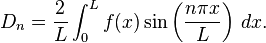 D_n = \frac{2}{L} \int_0^L f(x) \sin \left(\frac{n\pi x}{L}\right ) \, dx.