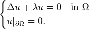 \begin{cases}
\Delta u + \lambda u = 0& \rm{in\ }\Omega\\
u|_{\partial\Omega} =0.&
\end{cases}
