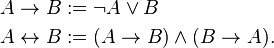 \begin{align}
  A \to B &:= \neg A \lor B\\
  A \leftrightarrow B &:= (A \to B) \land (B \to A).
\end{align}