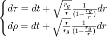 
\begin{cases}
d\tau = dt + \sqrt{\frac{r_{g}}{r}}\frac{1}{(1-\frac{r_{g}}{r})}dr~\\
d\rho = dt + \sqrt{\frac{r}{r_{g}}}\frac{1}{(1-\frac{r_{g}}{r})}dr~
\end{cases}
