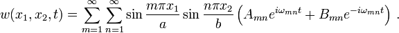 
  w(x_1,x_2,t) = \sum_{m=1}^\infty \sum_{n=1}^\infty \sin\frac{m\pi x_1}{a}\sin\frac{n\pi x_2}{b}
    \left( A_{mn} e^{i\omega_{mn} t} + B_{mn} e^{-i\omega_{mn} t}\right) \,.
